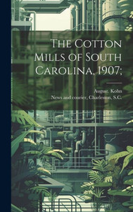 The Cotton Mills Of South Carolina, 1907;