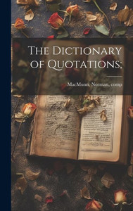 The Dictionary Of Quotations; The Dictionary Of Quotations;