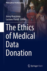 The Ethics Of Medical Data Donation (Philosophical Studies Series, 137) The Ethics Of Medical Data Donation (Philosophical Studies Series, 137)