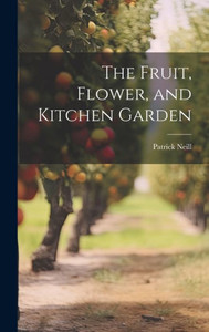 The Fruit, Flower, And Kitchen Garden