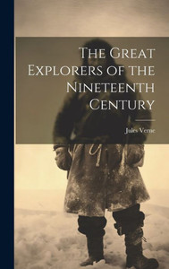 The Great Explorers Of The Nineteenth Century