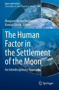The Human Factor In The Settlement Of The Moon: An Interdisciplinary Approach (Space And Society) The Human Factor In The Settlement Of The Moon: An Interdisciplinary Approach (Space And Society)