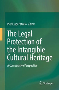 The Legal Protection Of The Intangible Cultural Heritage: A Comparative Perspective The Legal Protection Of The Intangible Cultural Heritage: A Comparative Perspective