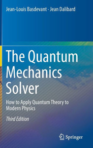 The Quantum Mechanics Solver: How To Apply Quantum Theory To Modern Physics The Quantum Mechanics Solver: How To Apply Quantum Theory To Modern Physics