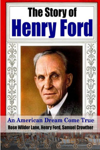 The Story Of Henry Ford - An American Dream Come True The Story Of Henry Ford - An American Dream Come True
