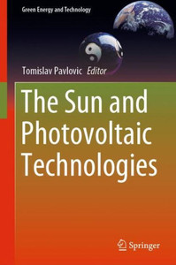 The Sun And Photovoltaic Technologies (Green Energy And Technology) The Sun And Photovoltaic Technologies (Green Energy And Technology)