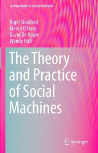 The Theory And Practice Of Social Machines (Lecture Notes In Social Networks) The Theory And Practice Of Social Machines (Lecture Notes In Social Networks)