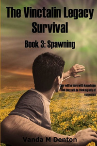 The Vinctalin Legacy Survival: Book 3 Spawning The Vinctalin Legacy Survival: Book 3 Spawning