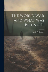 The World War And What Was Behind It