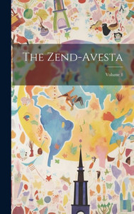 The Zend-Avesta; Volume 1 The Zend-Avesta; Volume 1