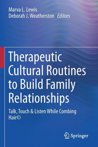 Therapeutic Cultural Routines To Build Family Relationships: Talk, Touch & Listen While Combing Hair© Therapeutic Cultural Routines To Build Family Relationships: Talk, Touch & Listen While Combing Hair©