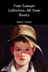Tom Sawyer Collection: All Four Books Tom Sawyer Collection: All Four Books