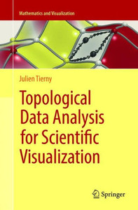 Topological Data Analysis For Scientific Visualization (Mathematics And Visualization) Topological Data Analysis For Scientific Visualization (Mathematics And Visualization)