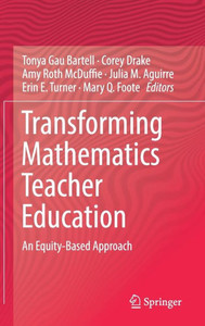 Transforming Mathematics Teacher Education: An Equity-Based Approach Transforming Mathematics Teacher Education: An Equity-Based Approach
