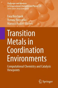 Transition Metals In Coordination Environments: Computational Chemistry And Catalysis Viewpoints (Challenges And Advances In Computational Chemistry And Physics, 29)