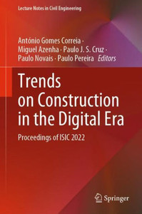 Trends On Construction In The Digital Era: Proceedings Of Isic 2022 (Lecture Notes In Civil Engineering, 306)