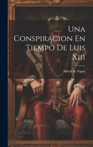 Una Conspiracion En Tiempo De Luis Xiii (Spanish Edition) Una Conspiracion En Tiempo De Luis Xiii (Spanish Edition)