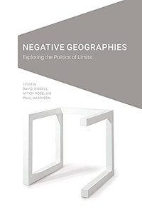 Negative Geographies: Exploring The Politics Of Limits (Cultural Geographies + Rewriting The Earth) (Hardcover)