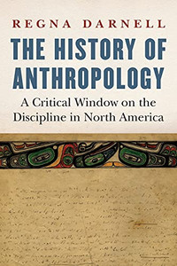The History Of Anthropology: A Critical Window On The Discipline In North America (Critical Studies In The History Of Anthropology) (Paperback) The History Of Anthropology: A Critical Window On The Discipline In North America (Critical Studies In The History Of Anthropology) (Paperback)