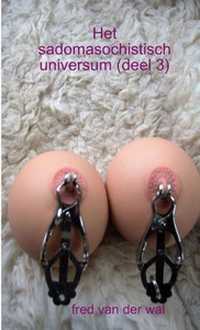Het Sadomasochistisch Universum (Deel 3) (Dutch Edition) Het Sadomasochistisch Universum (Deel 3) (Dutch Edition)