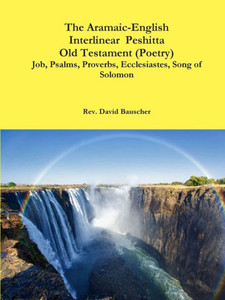The Aramaic-English Interlinear Peshitta Old Testament (Poetry) Job, Psalms, Proverbs, Ecclesiastes, Song Of Solomon) The Aramaic-English Interlinear Peshitta Old Testament (Poetry) Job, Psalms, Proverbs, Ecclesiastes, Song Of Solomon)