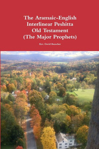 The Aramaic-English Interlinear Peshitta Old Testament (The Major Prophets) The Aramaic-English Interlinear Peshitta Old Testament (The Major Prophets)