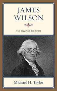 James Wilson: The Anxious Founder James Wilson: The Anxious Founder