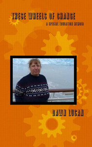 These Wheels Of Change: A Special Education Memoir These Wheels Of Change: A Special Education Memoir