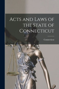 Acts And Laws Of The State Of Connecticut Acts And Laws Of The State Of Connecticut