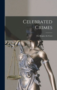 Celebrated Crimes: The Borgias. The Cenci Celebrated Crimes: The Borgias. The Cenci