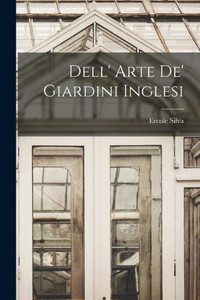 Dell' Arte De' Giardini Inglesi (Italian Edition) Dell' Arte De' Giardini Inglesi (Italian Edition)