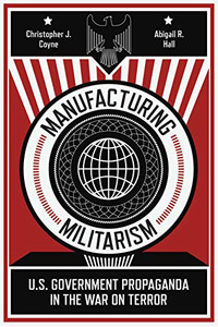 Manufacturing Militarism: U.S. Government Propaganda In The War On Terror (Hardcover) Manufacturing Militarism: U.S. Government Propaganda In The War On Terror (Hardcover)