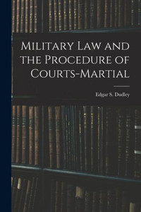 Military Law And The Procedure Of Courts-Martial Military Law And The Procedure Of Courts-Martial