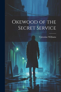 Okewood Of The Secret Service Okewood Of The Secret Service