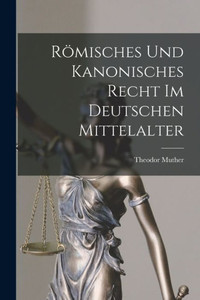 R?isches Und Kanonisches Recht Im Deutschen Mittelalter (German Edition)