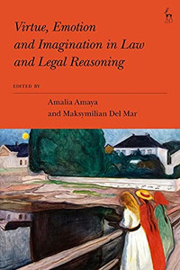 Virtue, Emotion And Imagination In Law And Legal Reasoning Virtue, Emotion And Imagination In Law And Legal Reasoning