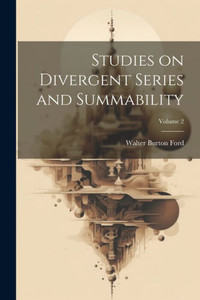 Studies On Divergent Series And Summability; Volume 2 Studies On Divergent Series And Summability; Volume 2