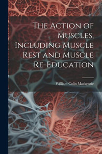 The Action Of Muscles, Including Muscle Rest And Muscle Re-Education