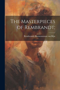 The Masterpieces Of Rembrandt; The Masterpieces Of Rembrandt;