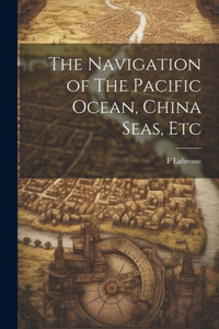 The Navigation Of The Pacific Ocean, China Seas, Etc