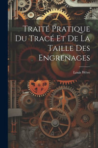 Trait·Pratique Du Trac·Et De La Taille Des Engrenages (French Edition)