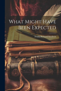 What Might Have Been Expected What Might Have Been Expected