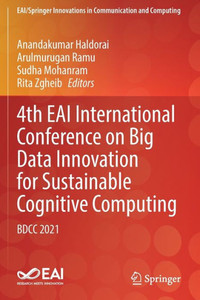 4Th Eai International Conference On Big Data Innovation For Sustainable Cognitive Computing: Bdcc 2021 (Eai/Springer Innovations In Communication And Computing) 4Th Eai International Conference On Big Data Innovation For Sustainable Cognitive Computing: Bdcc 2021 (Eai/Springer Innovations In Communication And Computing)