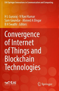 Convergence Of Internet Of Things And Blockchain Technologies (Eai/Springer Innovations In Communication And Computing) Convergence Of Internet Of Things And Blockchain Technologies (Eai/Springer Innovations In Communication And Computing)