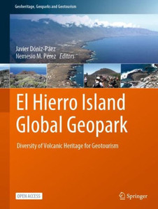 El Hierro Island Global Geopark: Diversity Of Volcanic Heritage For Geotourism (Geoheritage, Geoparks And Geotourism)