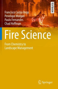 Fire Science: From Chemistry To Landscape Management (Springer Textbooks In Earth Sciences, Geography And Environment) Fire Science: From Chemistry To Landscape Management (Springer Textbooks In Earth Sciences, Geography And Environment)