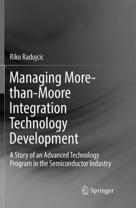 Managing More-Than-Moore Integration Technology Development: A Story Of An Advanced Technology Program In The Semiconductor Industry