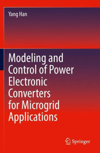 Modeling And Control Of Power Electronic Converters For Microgrid Applications Modeling And Control Of Power Electronic Converters For Microgrid Applications