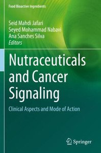 Nutraceuticals And Cancer Signaling: Clinical Aspects And Mode Of Action (Food Bioactive Ingredients) Nutraceuticals And Cancer Signaling: Clinical Aspects And Mode Of Action (Food Bioactive Ingredients)