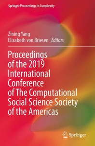 Proceedings Of The 2019 International Conference Of The Computational Social Science Society Of The Americas (Springer Proceedings In Complexity) Proceedings Of The 2019 International Conference Of The Computational Social Science Society Of The Americas (Springer Proceedings In Complexity)